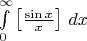 \int\limits_0^\infty \left [\frac{\sin{x}}{x} \right ] \,dx