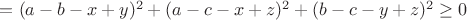 $=(a-b-x+y)^2+(a-c-x+z)^2+(b-c-y+z)^2\geq0$