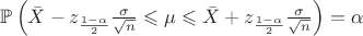 $\mathbb{P} \left( \bar{X} - z_{\frac{1-\alpha}{2}} \frac{\sigma}{\sqrt{n}} \leqslant \mu \leqslant \bar{X} + z_{\frac{1-\alpha}{2}} \frac{\sigma}{\sqrt{n}} \right) = \alpha$