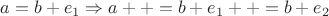 $a = b+e_1 \Rightarrow a++ = b+e_1++ = b+e_2$