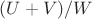 $(U+V)/W$