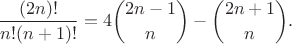 $$\frac{(2n)!}{n!(n+1)!}=4\binom{2n-1}{n}-\binom{2n+1}{n}.$$