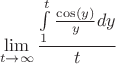$$\lim\limits_{t \to \infty}\frac{\int\limits_{1}^{t}\frac{\cos(y)}{y}dy}{t}$$