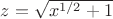 $z=\sqrt{x^{1/2}+1}$