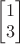 $\begin{bmatrix}1 \\ 3\end{bmatrix}$