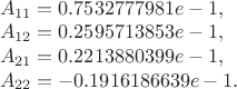 $\\A_{11} = 0.7532777981e-1, \\A_{12} = 0.2595713853e-1, \\A_{21} = 0.2213880399e-1, \\A_{22} = -0.1916186639e-1.$