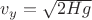 $v_y=\sqrt{2Hg}$