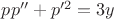 $pp''+p'^2=3y$