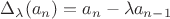 $\Delta_\lambda(a_n)=a_n-\lambda a_{n-1}$