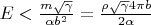$E<\frac{m\sqrt{\gamma}}{\alpha b^2}=\frac{\rho\sqrt{\gamma }4\pi b}{2\alpha}$