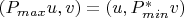 $(P_{max} u, v) = (u, P_{min}^*v)$