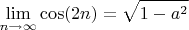 $$\lim_{n\to\infty}\cos(2n)=\sqrt{1-a^2}$$