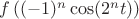$f\left((-1)^n\cos(2^nt)\right)$