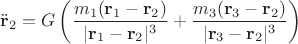 $\ddot {\mathbf r}_2 = G \left ( \dfrac {m_1 ({\mathbf r}_1 - {\mathbf r}_2) } {| {\mathbf r}_1 - {\mathbf r}_2|^3} + \dfrac {m_3 ({\mathbf r}_3 - {\mathbf r}_2) } {| {\mathbf r}_3 - {\mathbf r}_2|^3}\right )$