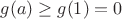 $g(a)\geq g(1)=0$