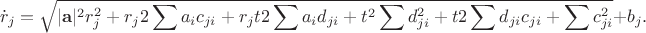 $$\dot{r}_{j}=\sqrt{\lvert\mathbf{a}\rvert^{2}r^{2}_{j}+r_{j}2\sum{a_{i}c_{ji}}+r_{j}t2\sum{a_{i}d_{ji}}+t^{2}\sum{d^{2}_{ji}}+t2\sum{d_{ji}c_{ji}}+\sum{c^{2}_{ji}}}+b_{j}.$$