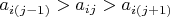 $a_{i(j-1)}>a_{ij}>a_{i(j+1)}$