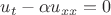 $u_t-\alpha u_{xx}=0$