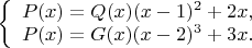 $\left\{\begin {array} {1}
P(x)=Q(x)(x-1)^2 + 2x,\\
P(x)=G(x)(x-2)^3 + 3x.\end{array}\right$