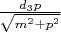 $\frac{d_3 p}{\sqrt{m^2 + p^2}}$