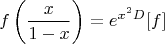 $$f\left(\frac x{1-x}\right)= e^{x^2 D}[f]$$