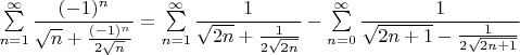 $\sum\limits_{n=1}^{\infty}\dfrac{(-1)^n}{\sqrt{n}+\frac{(-1)^n}{2\sqrt n}}=
\sum\limits_{n=1}^{\infty}\dfrac{1}{\sqrt{2n}+\frac{1}{2\sqrt{2n}}}-
\sum\limits_{n=0}^{\infty}\dfrac{1}{\sqrt{2n+1}-\frac{1}{2\sqrt{2n+1}}}$