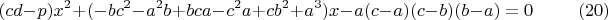 $$(cd-p)x^2+(-bc^2-a^2b+bca-c^2a+cb^2+a^3)x-a(c-a)(c-b)(b-a)=0\qquad \eqno(20)$$