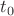$t_{0} $