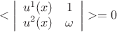 $$<\left|\begin{array}{cc} u^1(x) & 1 \\ u^2(x) &\omega \end{array} \right|>=0$$