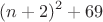 $$(n+2)^2+69$$