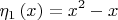 \[
\eta _1 \left( x \right) = x^2  - x
\]