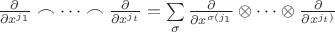 $\frac{\partial}{\partial x^{j_1}} \frown \dots \frown \frac{\partial}{\partial x^{j_t}} = \sum\limits_{\sigma}^{} \frac{\partial}{\partial x^{\sigma (j_1}} \otimes \dots \otimes \frac{\partial}{\partial x^{j_t)}}$