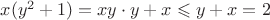 $x(y^2+1)=xy\cdot y+x\leqslant y+x=2$