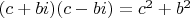 $(c+bi)(c-bi)=c^2+b^2$