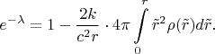 $$e^{-\lambda}=1-\frac{2k}{c^2r}\cdot 4\pi\int\limits_0^r\tilde r^2\rho(\tilde r)d\tilde r.$$