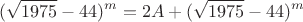 $$
(\sqrt{1975}-44)^m=2A+(\sqrt{1975}-44)^m
$$