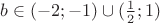 $b \in (-2;-1)\cup (\frac 1 2;1)$