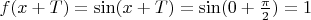 $f(x+T)=\sin(x+T)=\sin (0+\frac \pi 2)=1$