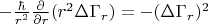 $-\frac{\hbar}{r^2} \frac{\partial}{\partial r}(r^2 \Delta \Gamma_r)=-(\Delta \Gamma_r)^2$
