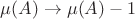 $&micro;(A)\to &micro;(A)-1$