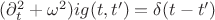 $(\partial_t^2 + \omega^2) i g(t,t') = \delta(t - t')$