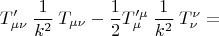 $$T'_{\mu\nu}\mathbin{\dfrac{1}{k^2}}T_{\mu\nu}-\dfrac{1}{2}T'^\mu_\mu\mathbin{\dfrac{1}{k^2}}T^\nu_\nu=$$