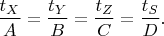 $ \dfrac{t_X}{A}=\dfrac{t_Y}{B}=\dfrac{t_Z}{C}=\dfrac{t_S}{D}.$