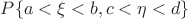 $P\{a<\xi<b,c<\eta<d\}$