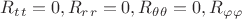 $R_t_t=0,R_r_r=0,R_\theta_\theta=0,R_\varphi_\varphi$