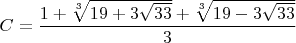 $C=\dfrac{1+\sqrt[3]{19+3\sqrt{33}}+\sqrt[3]{19-3\sqrt{33}}}{3}$