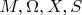 $M, \Omega, X, S$