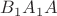 $B_1A_1A$
