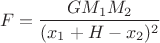 $$F=\dfrac{G M_{1} M_{2}}{(x_{1}+H-x_{2})^{2}}$$ $$F=\dfrac{G M_{1} M_{2}}{(x_{1}+H-x_{2})^{2}}$$