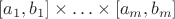 $[a_1,b_1] \times \ldots \times [a_m,b_m]$